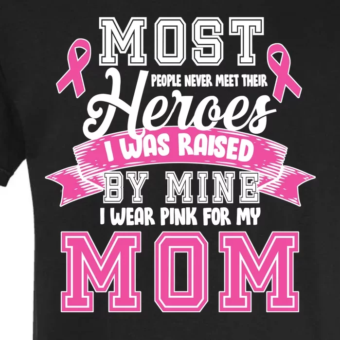 I Wear Pink For My Mom My Hero-Breast Cancer Awareness Garment-Dyed Heavyweight T-Shirt