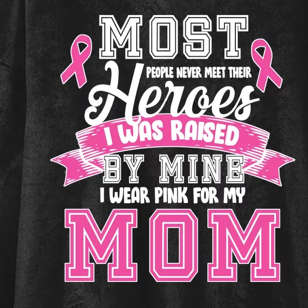 I Wear Pink For My Mom My Hero-Breast Cancer Awareness Hooded Wearable Blanket