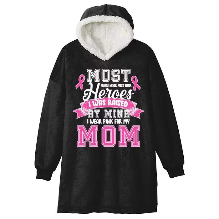 I Wear Pink For My Mom My Hero-Breast Cancer Awareness Hooded Wearable Blanket