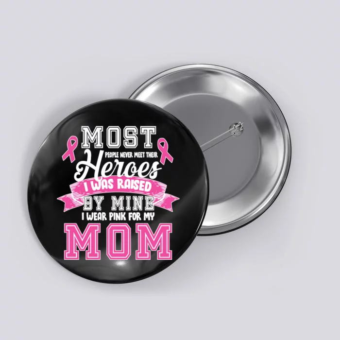 I Wear Pink For My Mom My Hero-Breast Cancer Awareness Button