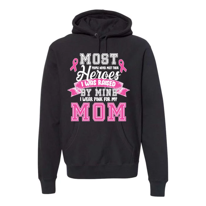 I Wear Pink For My Mom My Hero-Breast Cancer Awareness Premium Hoodie