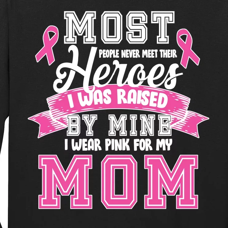 I Wear Pink For My Mom My Hero-Breast Cancer Awareness Tall Long Sleeve T-Shirt