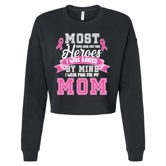 I Wear Pink For My Mom My Hero-Breast Cancer Awareness Cropped Pullover Crew