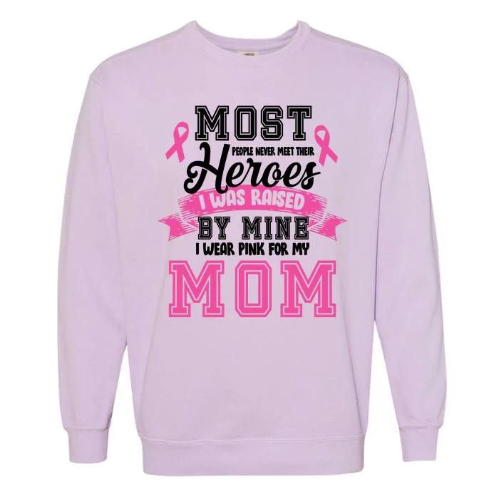 I Wear Pink For My Mom My Hero-Breast Cancer Awareness Garment-Dyed Sweatshirt