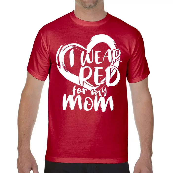 I Wear Red For My Mom Heart disease Awareness Comfort Colors T-Shirt