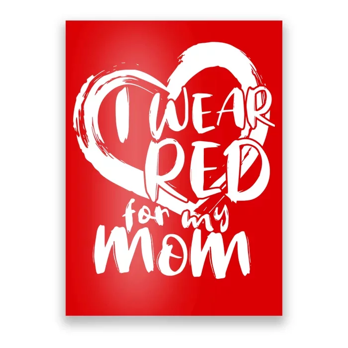 I Wear Red For My Mom Heart disease Awareness Poster