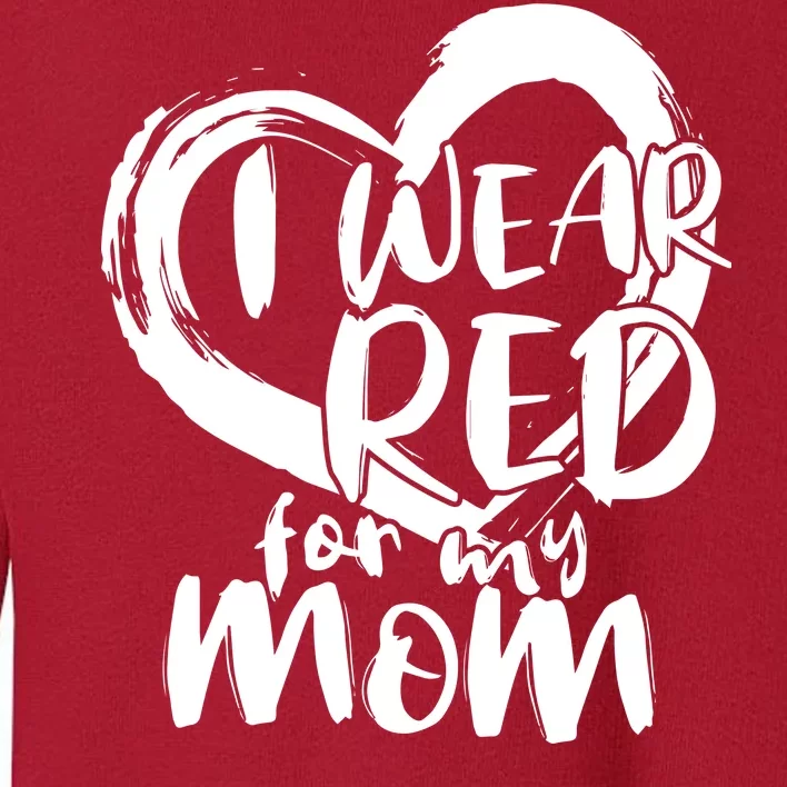 I Wear Red For My Mom Heart disease Awareness Toddler Sweatshirt