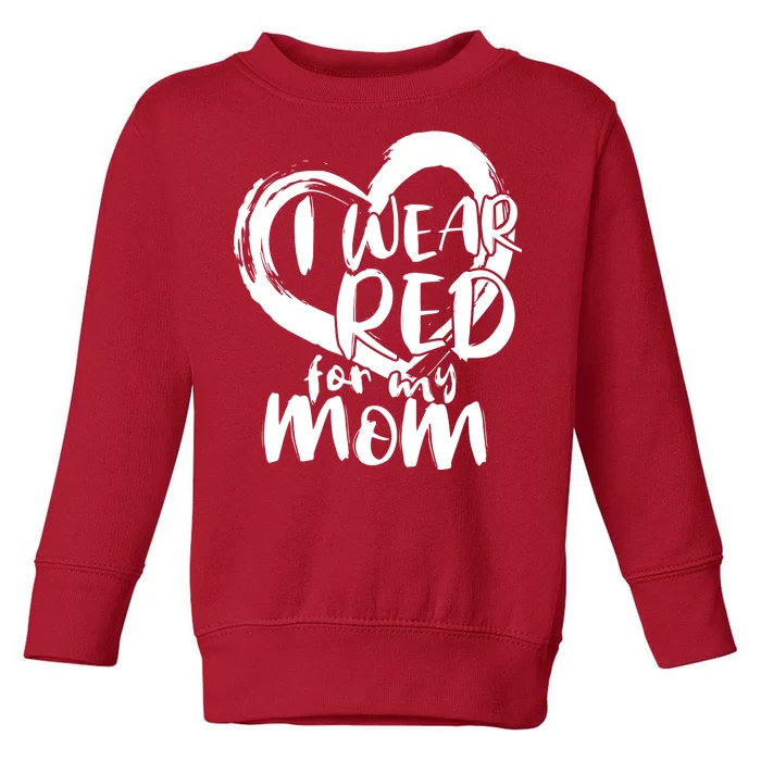 I Wear Red For My Mom Heart disease Awareness Toddler Sweatshirt