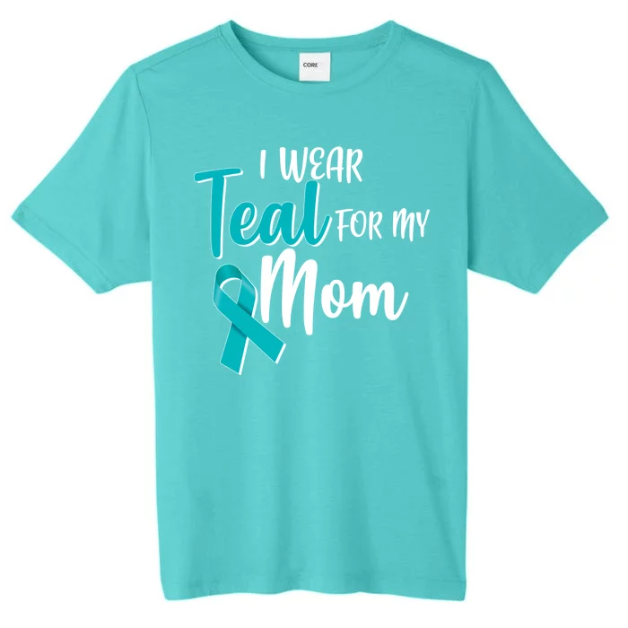 I Wear Teal For My Mom Ovarian Cancer Awareness ChromaSoft Performance T-Shirt