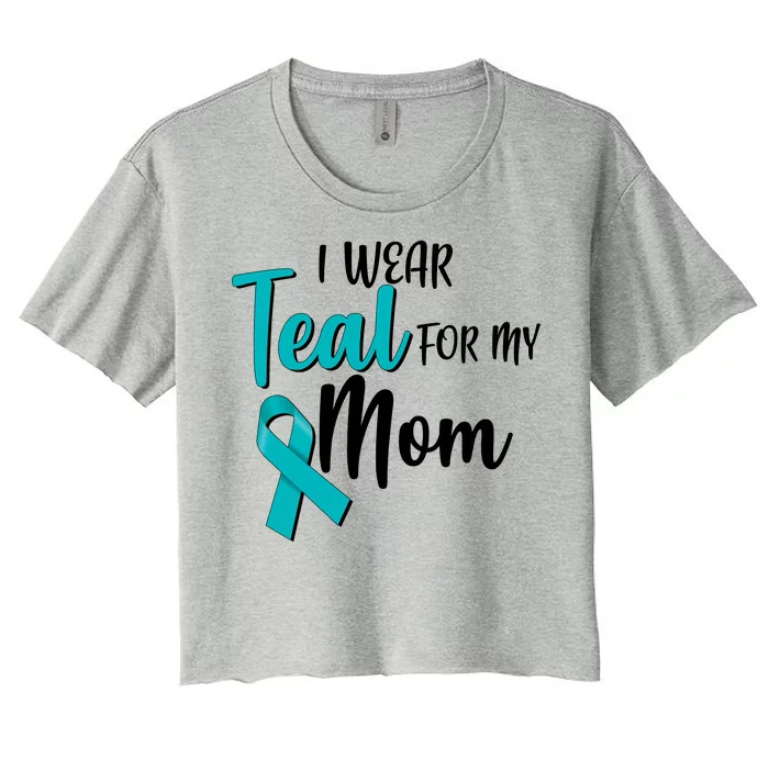 I Wear Teal For My Mom Ovarian Cancer Awareness Women's Crop Top Tee