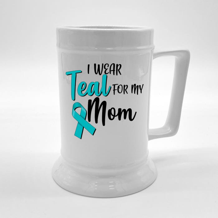 I Wear Teal For My Mom Ovarian Cancer Awareness Front & Back Beer Stein