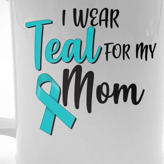 I Wear Teal For My Mom Ovarian Cancer Awareness Front & Back Beer Stein