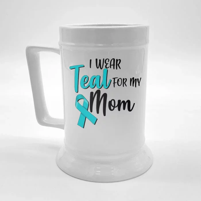 I Wear Teal For My Mom Ovarian Cancer Awareness Front & Back Beer Stein