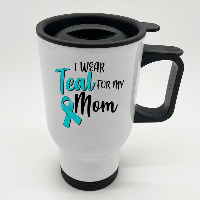 I Wear Teal For My Mom Ovarian Cancer Awareness Front & Back Stainless Steel Travel Mug