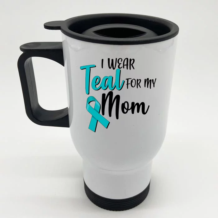 I Wear Teal For My Mom Ovarian Cancer Awareness Front & Back Stainless Steel Travel Mug