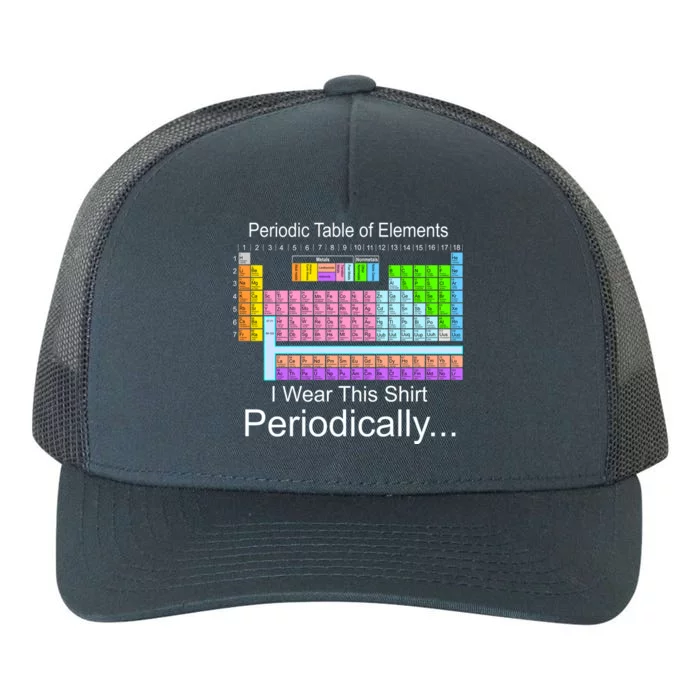 I Wear this Shirt Periodically Periodic Table of Elements Yupoong Adult 5-Panel Trucker Hat