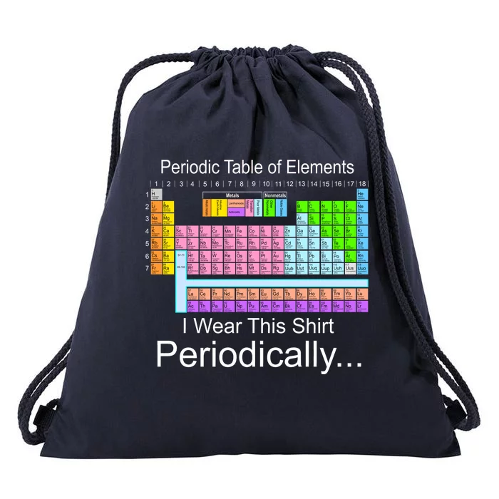 I Wear this Shirt Periodically Periodic Table of Elements Drawstring Bag