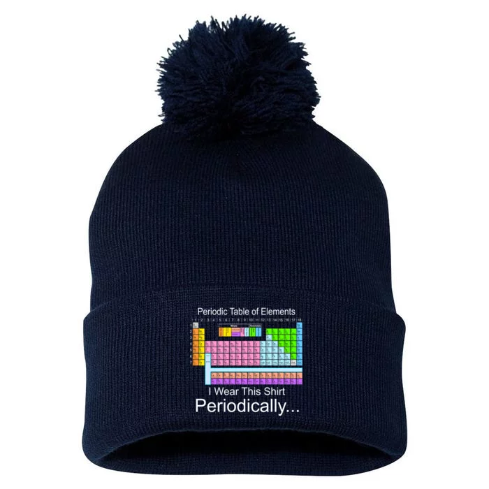 I Wear this Shirt Periodically Periodic Table of Elements Pom Pom 12in Knit Beanie