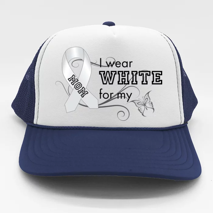 I Wear White For My Mom Lung Cancer Awareness Trucker Hat