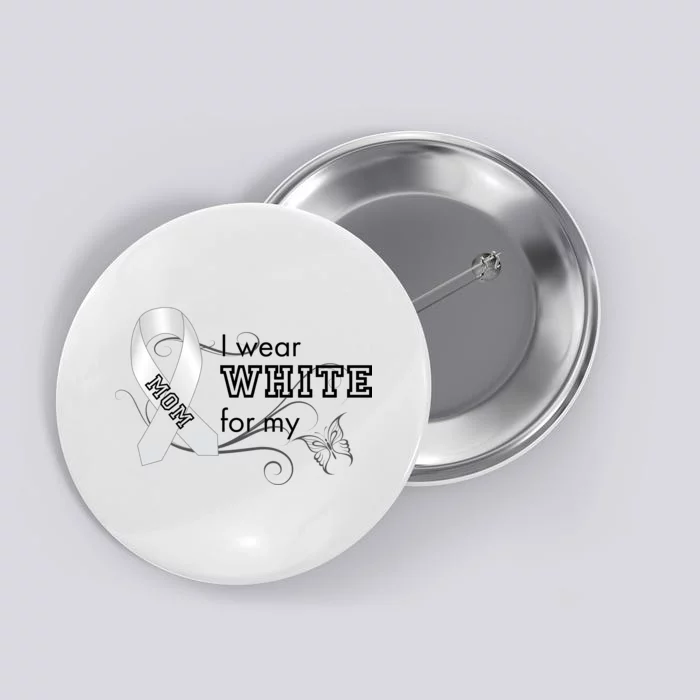 I Wear White For My Mom Lung Cancer Awareness Button