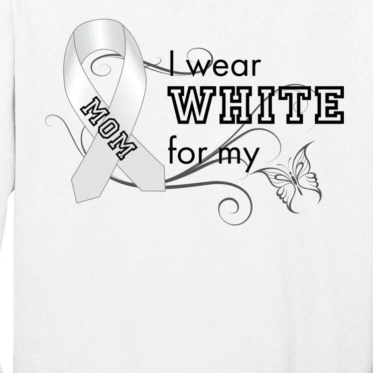 I Wear White For My Mom Lung Cancer Awareness Tall Long Sleeve T-Shirt