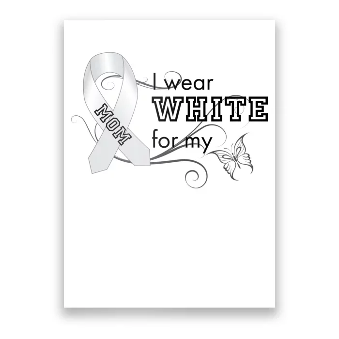 I Wear White For My Mom Lung Cancer Awareness Poster