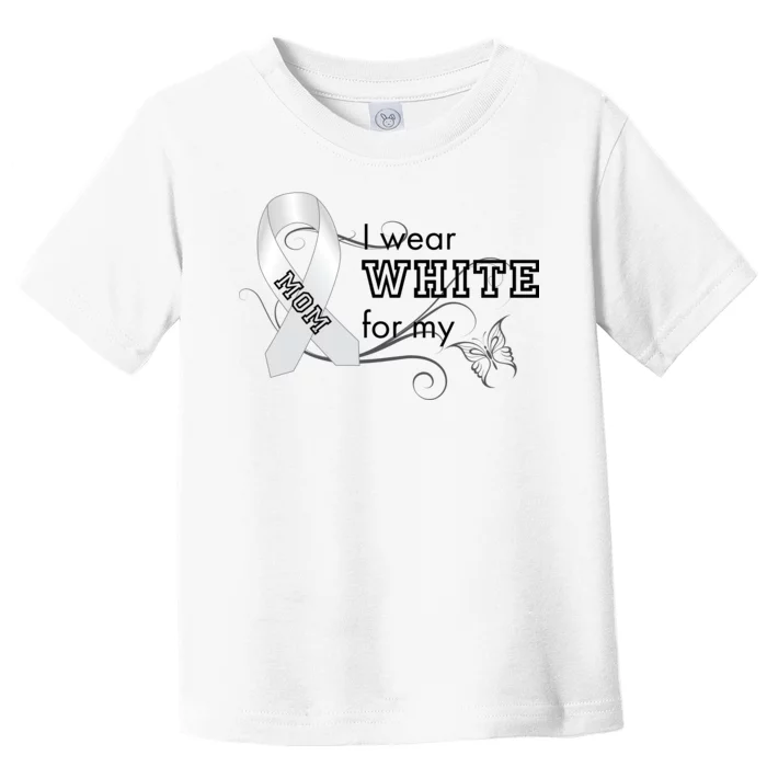 I Wear White For My Mom Lung Cancer Awareness Toddler T-Shirt