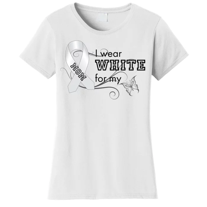 I Wear White For My Mom Lung Cancer Awareness Women's T-Shirt