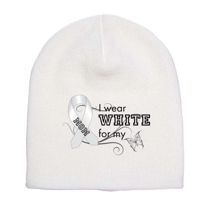 I Wear White For My Mom Lung Cancer Awareness Short Acrylic Beanie