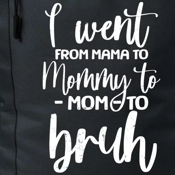 I Went From Mama To Bruh Funny Mother's Day Daily Commute Backpack