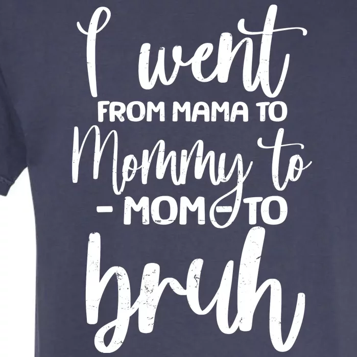 I Went From Mama To Bruh Funny Mother's Day Garment-Dyed Heavyweight T-Shirt