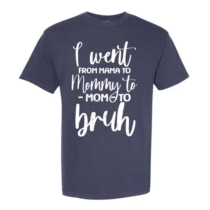 I Went From Mama To Bruh Funny Mother's Day Garment-Dyed Heavyweight T-Shirt