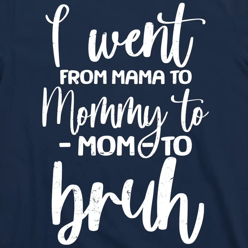 I Went From Mama To Bruh Funny Mother's Day T-Shirt