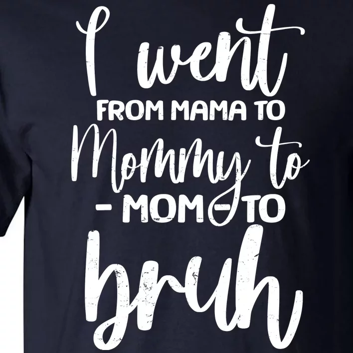 I Went From Mama To Bruh Funny Mother's Day Tall T-Shirt