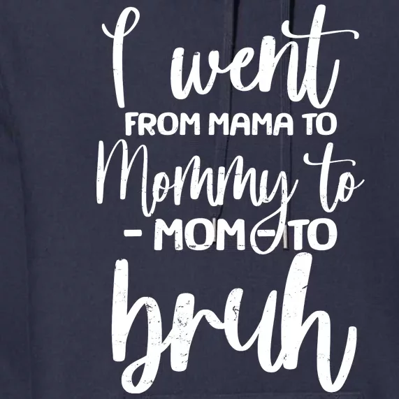 I Went From Mama To Bruh Funny Mother's Day Premium Hoodie