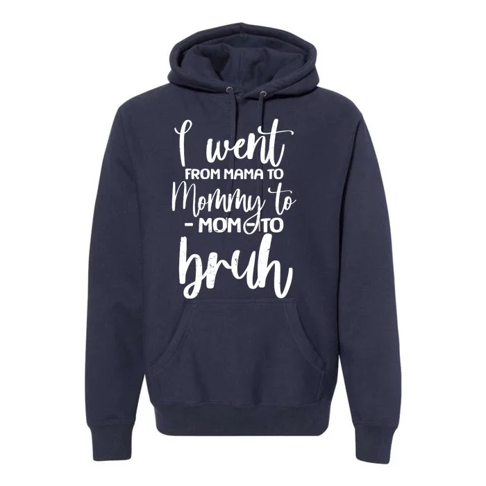 I Went From Mama To Bruh Funny Mother's Day Premium Hoodie