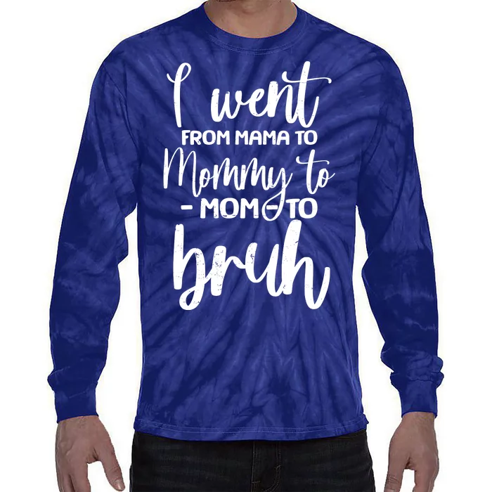 I Went From Mama To Bruh Funny Mother's Day Tie-Dye Long Sleeve Shirt