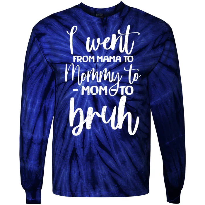 I Went From Mama To Bruh Funny Mother's Day Tie-Dye Long Sleeve Shirt