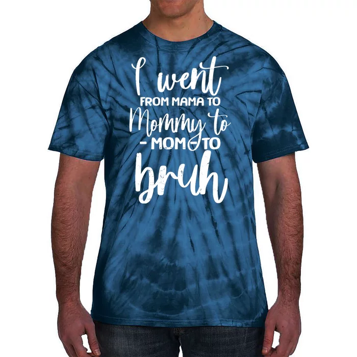 I Went From Mama To Bruh Funny Mother's Day Tie-Dye T-Shirt