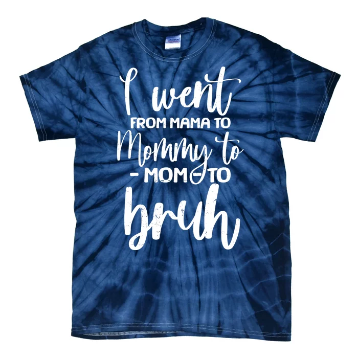 I Went From Mama To Bruh Funny Mother's Day Tie-Dye T-Shirt