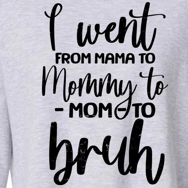 I Went From Mama To Bruh Funny Mother's Day Cropped Pullover Crew