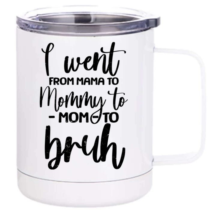 I Went From Mama To Bruh Funny Mother's Day Front & Back 12oz Stainless Steel Tumbler Cup