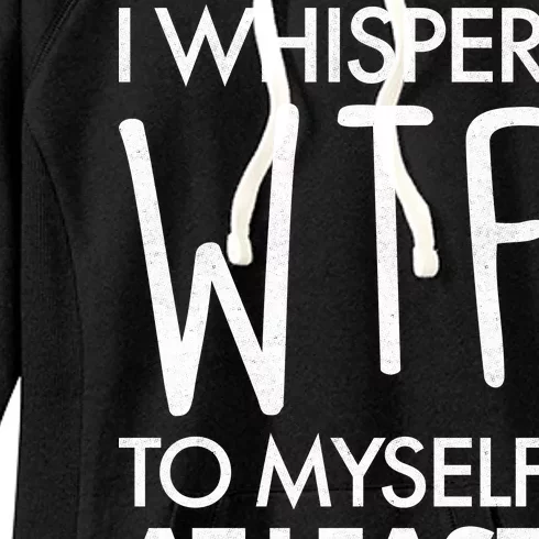 I Whisper WTF 20 Times A Day Women's Fleece Hoodie