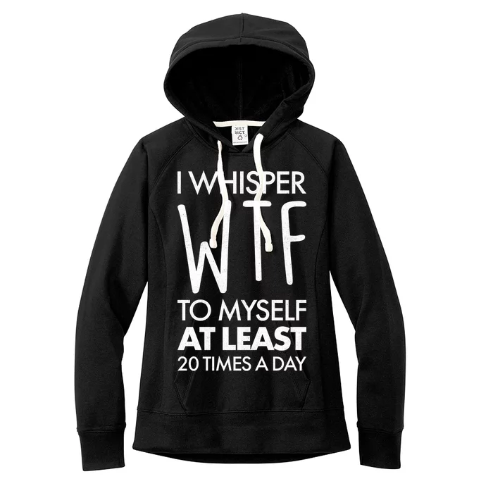 I Whisper WTF 20 Times A Day Women's Fleece Hoodie