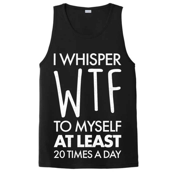 I Whisper WTF 20 Times A Day Performance Tank