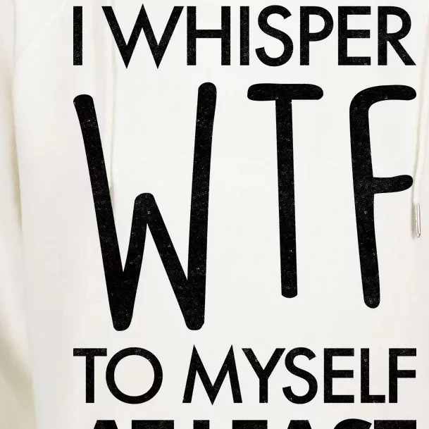 I Whisper WTF 20 Times A Day Womens Funnel Neck Pullover Hood