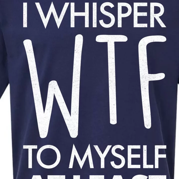 I Whisper WTF 20 Times A Day Sueded Cloud Jersey T-Shirt