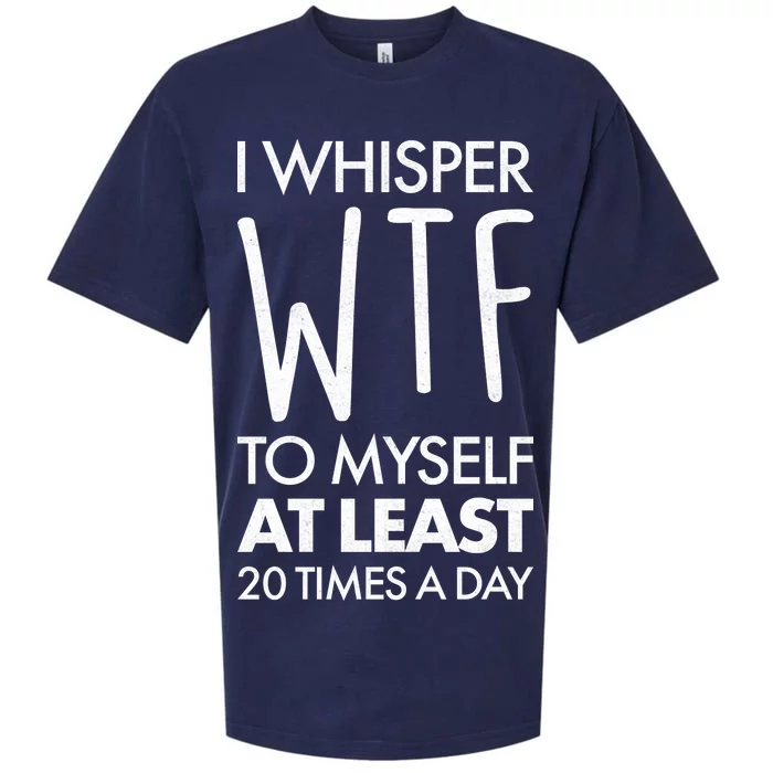 I Whisper WTF 20 Times A Day Sueded Cloud Jersey T-Shirt