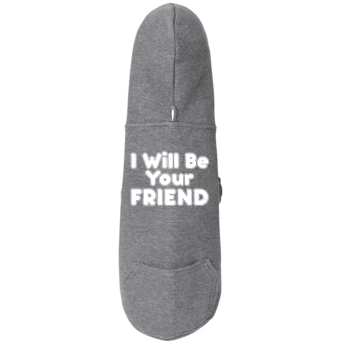 I Will Be Your Friend Doggie 3-End Fleece Hoodie