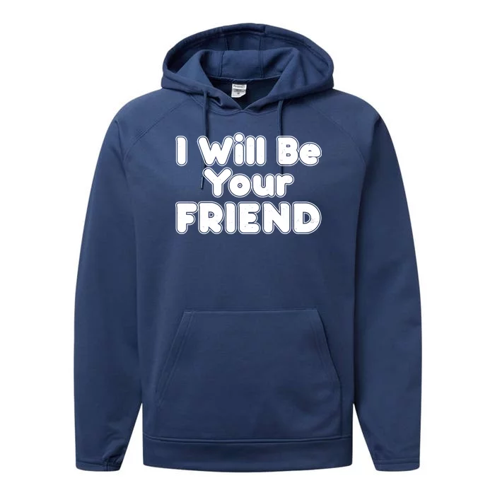 I Will Be Your Friend Performance Fleece Hoodie